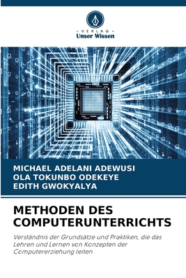 Methoden Des Computerunterrichts - Adewusi, Michael Adelani, and Odekeye, Ola Tokunbo, and Gwokyalya, Edith