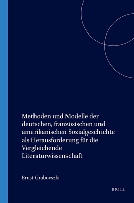 Methoden Und Modelle Der Deutschen, Franzosischen Und Amerikanischen Sozialgeschichte ALS Herausforderung Fur Die Vergleichende Literaturwissenschaft - Grabovszki, Ernst