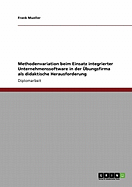 Methodenvariation Beim Einsatz Integrierter Unternehmenssoftware in Der Ubungsfirma ALS Didaktische Herausforderung