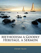 Methodism a Goodly Heritage, a Sermon