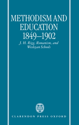 Methodism and Education 1849-1902: J.H. Rigg, Romanism, and Wesleyan Schools - Smith, John T