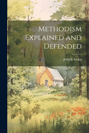 Methodism Explained and Defended