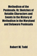 Methodism of the Peninsula, Or, Sketches of Notable Characters and Events in the History of Methodis