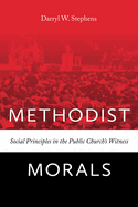 Methodist Morals: Social Principles in the Public Church's Witness