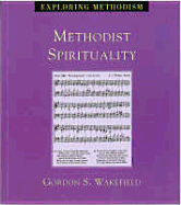 Methodist Spirituality - Wakefield, Gordon S.