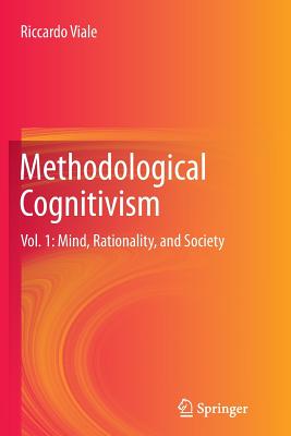 Methodological Cognitivism: Vol. 1: Mind, Rationality, and Society - Viale, Riccardo