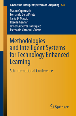 Methodologies and Intelligent Systems for Technology Enhanced Learning: 6th International Conference - Caporuscio, Mauro (Editor), and De La Prieta, Fernando (Editor), and Di Mascio, Tania (Editor)