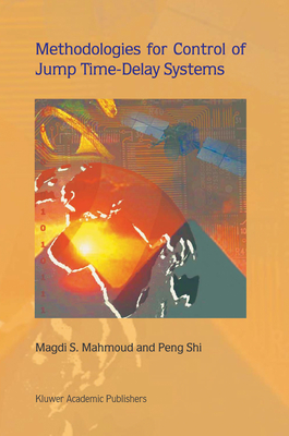 Methodologies for Control of Jump Time-Delay Systems - Mahmoud, Magdi S, and Peng Shi