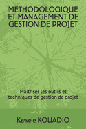 Methodologique Et Management de Gestion de Projet: Maitrise des outils et techniques de gestion de projet