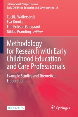 Methodology for Research with Early Childhood Education and Care Professionals: Example Studies and Theoretical Elaboration - Wallerstedt, Cecilia (Editor), and Brooks, Eva (Editor), and Eriksen degaard, Elin (Editor)
