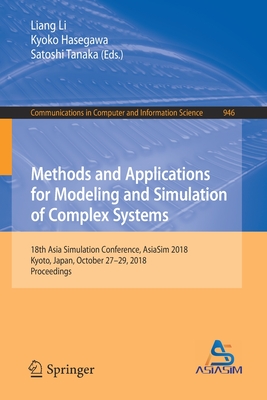 Methods and Applications for Modeling and Simulation of Complex Systems: 18th Asia Simulation Conference, Asiasim 2018, Kyoto, Japan, October 27-29, 2018, Proceedings - Li, Liang (Editor), and Hasegawa, Kyoko (Editor), and Tanaka, Satoshi (Editor)