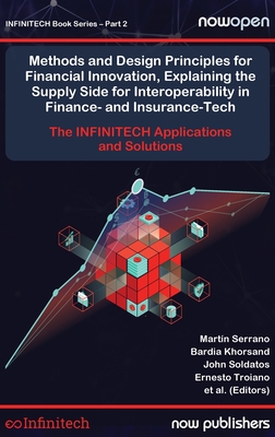 Methods and Design Principles for Financial Innovation, Explaining the Supply Side for Interoperability in Finance- And Insurance-Tech: The Infinitech Applications and Solutions - Serrano, Martn, and Khorsand, Bardia, and Soldatos, John (Editor)