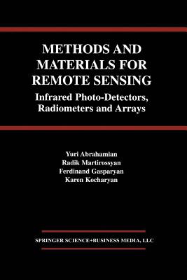 Methods and Materials for Remote Sensing: Infrared Photo-Detectors, Radiometers and Arrays - Abrahamian, Yuri, and Martirossyan, Radik, and Gasparyan, Ferdinand