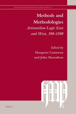 Methods and Methodologies: Aristotelian Logic East and West, 500-1500 - Cameron, Margaret, and Marenbon, John