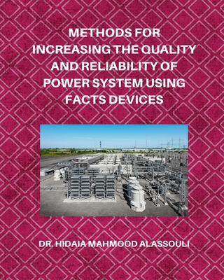 Methods for Increasing the Quality and Reliability of Power System Using FACTS Devices - Alassouli, Hidaia Mahmood, Dr.