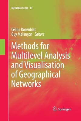 Methods for Multilevel Analysis and Visualisation of Geographical Networks - Rozenblat, Céline (Editor), and Melancon, Guy (Editor)