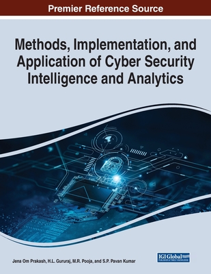 Methods, Implementation, and Application of Cyber Security Intelligence and Analytics - Om Prakash, Jena (Editor), and Gururaj, H L (Editor), and Pooja, M R (Editor)