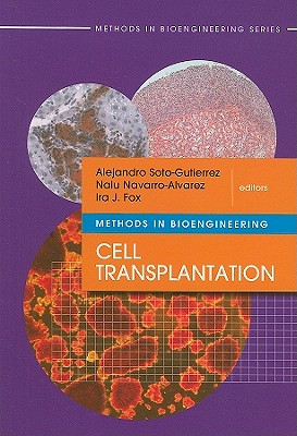 Methods in Bioengineering: Cell Transplantation - Fox, Ira, and Navarro-Alvarez, Nalu, and Soto-Gutierrez, Alejandro