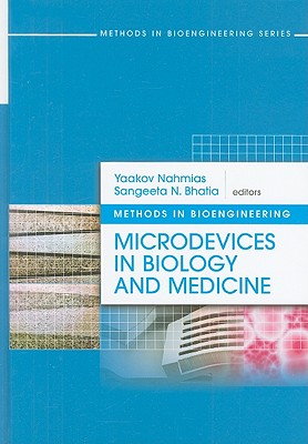 Methods in Bioengineering: Microdevices in Biology and Medicine - Bhatia, Sangeeta, and Nahmias, Yaakov