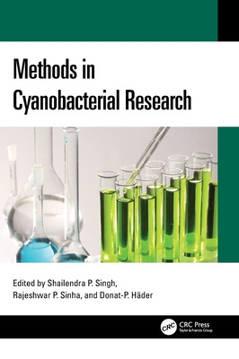Methods in Cyanobacterial Research - Singh, Shailendra Pratap (Editor), and Sinha, Rajeshwar P (Editor), and Hder, Donat-P (Editor)