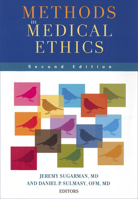 Methods in Medical Ethics - Sugarman, Jeremy (Contributions by), and Sulmasy, Daniel P, O.F.M., M.D. (Editor), and Faden, Ruth (Contributions by)