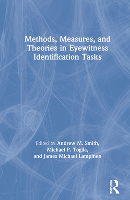 Methods, Measures, and Theories in Eyewitness Identification Tasks - Smith, Andrew M. (Editor), and Toglia, Michael P. (Editor), and Lampinen, James Michael (Editor)