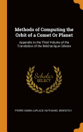 Methods of Computing the Orbit of a Comet Or Planet: Appendix to the Third Volume of the Translation of the Mchanique Cleste