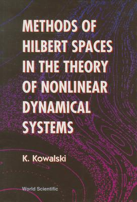 Methods of Hilbert Spaces in the Theory of Nonlinear Dynamical Systems - Kowalski, Krzysztof