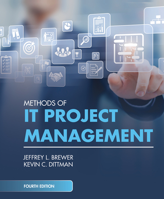 Methods of It Project Management, Fourth Edition - Brewer, Jeffrey L, and Dittman, Kevin C