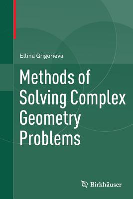 Methods of Solving Complex Geometry Problems - Grigorieva, Ellina