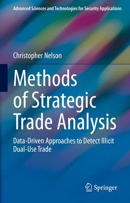 Methods of Strategic Trade Analysis: Data-Driven Approaches to Detect Illicit Dual-Use Trade - Nelson, Christopher