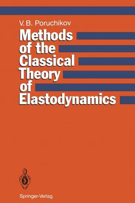 Methods of the Classical Theory of Elastodynamics - Poruchikov, Vladimir B, and Khokhryakov, V a (Translated by), and Groshev, G P (Translated by)