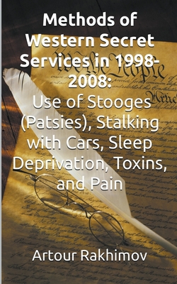Methods of Western State Secret Services in 1998-2008: Use of Stooges (Patsies), Stalking with Cars, Sleep Deprivation, Toxins, and Pain - Rakhimov, Artour