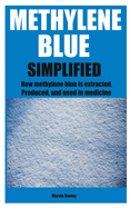 Methylene Blue Simplified: How methylene blue is extracted, Produced, and used in medicine