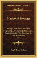 Metipom's Hostage; Being a Narrative of Certain Surprising Adventures Befalling One David Lindall in the First Year of King Philip's War