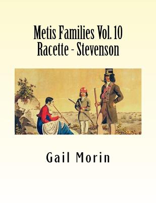 Metis Families Volume 10 Racette - Stevenson - Morin, Gail