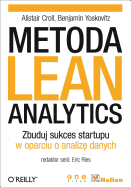 Metoda Lean Analytics. Zbuduj Sukces Startupu W Oparciu O Analiz? Danych - Croll, Alistair, and Yoskovitz, Benjamin