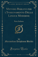 Metodo Berlitz Per L'Insegnamento Delle Lingue Moderne: Parte Italiana (Classic Reprint)
