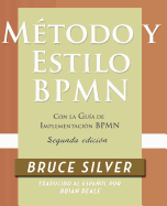 Metodo y Estilo Bpmn, Segunda Edicion, Con La Guia de Implementacion Bpmn