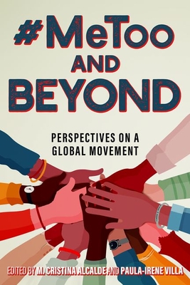 #Metoo and Beyond: Perspectives on a Global Movement - Alcalde, M Cristina (Editor), and Villa, Paula-Irene (Editor)