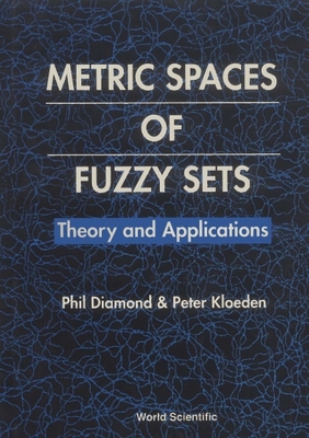 Metric Spaces of Fuzzy Sets: Theory and Applications - Diamond, Phil, and Kloeden, Peter