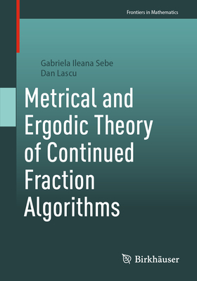 Metrical and Ergodic Theory of Continued Fraction Algorithms - Sebe, Gabriela Ileana, and Lascu, Dan