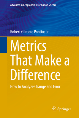 Metrics That Make a Difference: How to Analyze Change and Error - Pontius Jr, Robert Gilmore