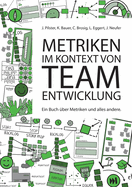 Metriken im Kontext von Teamentwicklung: Ein Buch ber Metriken und alles andere