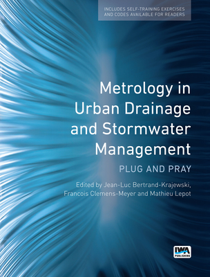 Metrology in Urban Drainage and Stormwater Management: Plug and pray - Clemens-Meyer, Francois (Editor), and Bertrand-Krajewski, Jean-Luc (Editor)