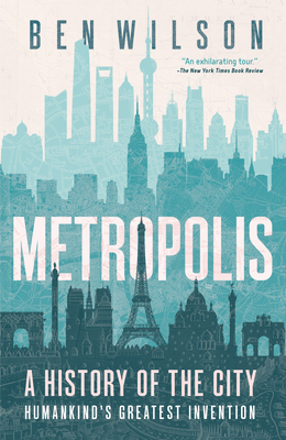 Metropolis: A History of the City, Humankind's Greatest Invention - Wilson, Ben