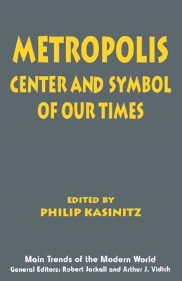 Metropolis: Center and Symbol of Our Times - Kasinitz, Philip (Editor)