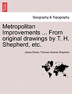 Metropolitan Improvements ... from Original Drawings by T. H. Shepherd, Etc. - Elmes, James, and Shepherd, Thomas Hosmer