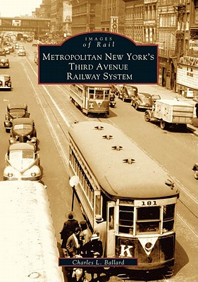 Metropolitan New York's Third Avenue Railway System - Ballard, Charles L