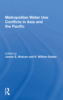 Metropolitan Water Use Conflicts In Asia And The Pacific - Nickum, James E (Editor)